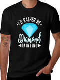 Diamond Painting Hobby T-Shirt - Id Rather Be!