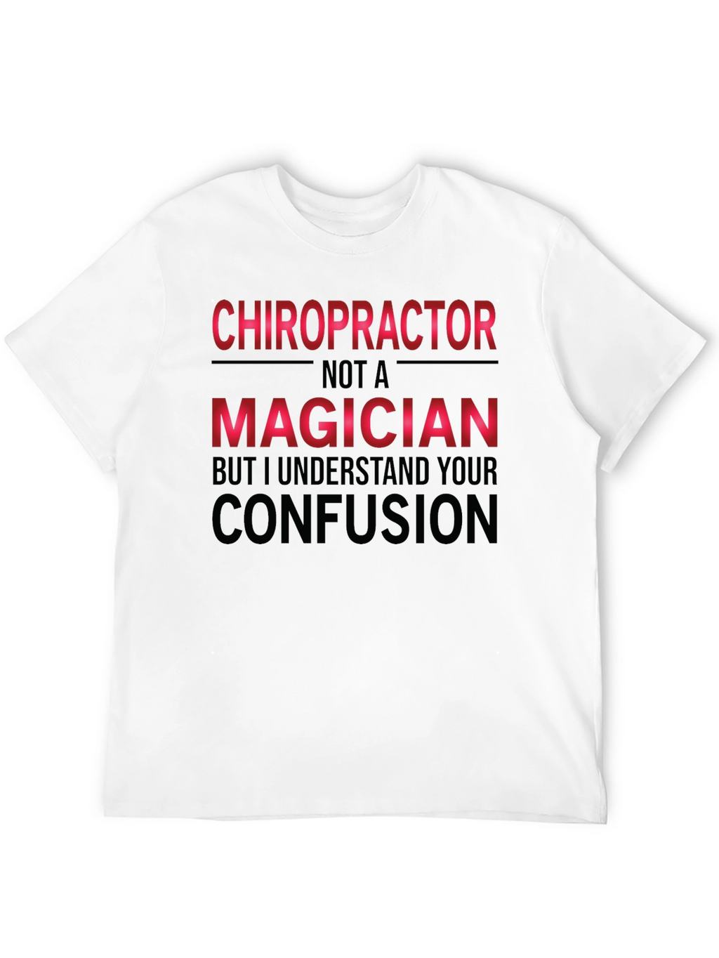 Chiropractor Not A Magician Funny T-Shirt