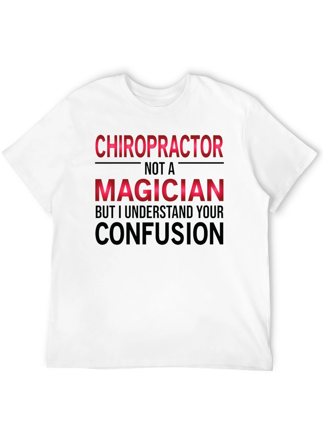 Chiropractor Not A Magician Funny T-Shirt