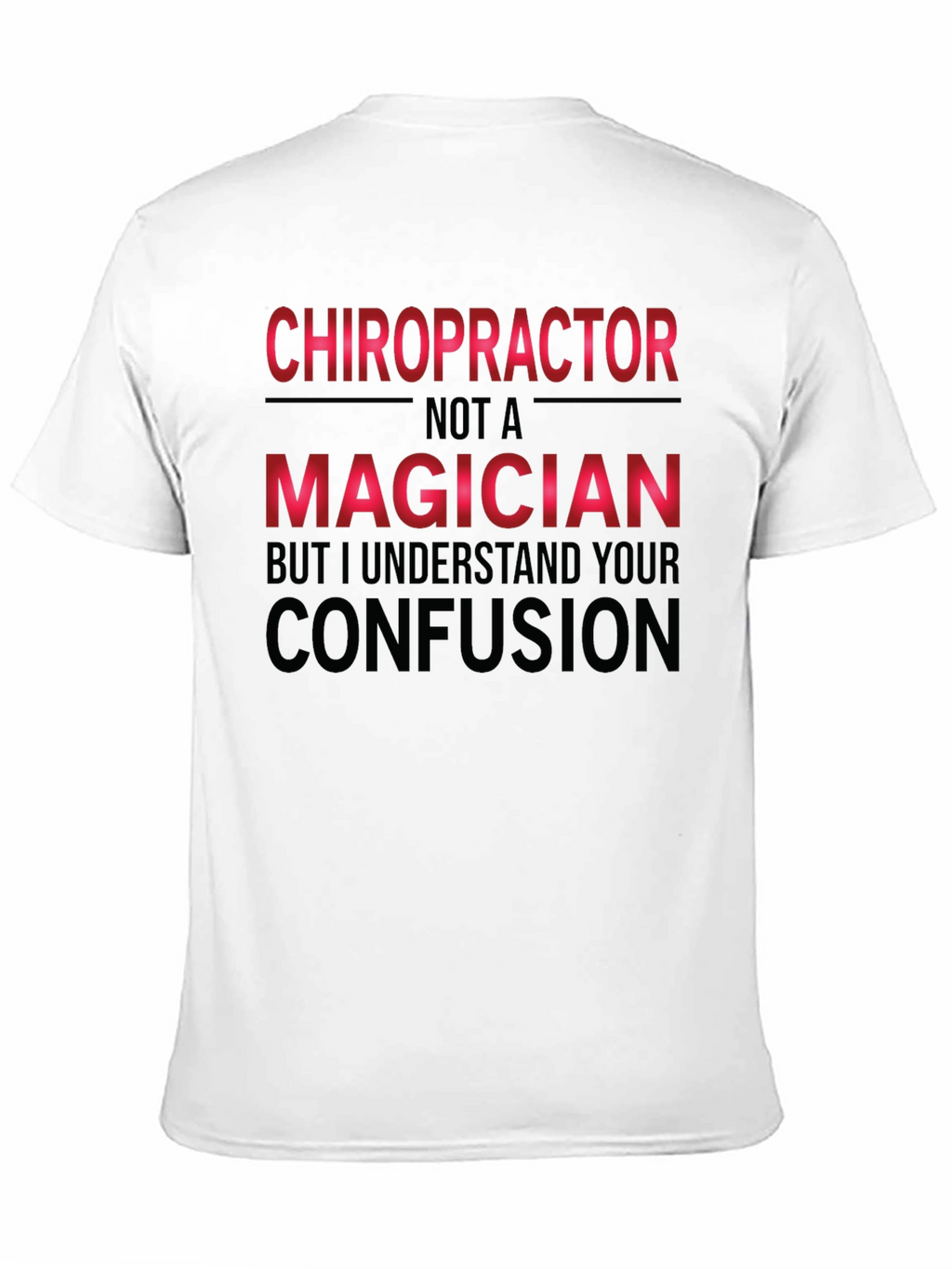 Chiropractor Not A Magician Funny T-Shirt