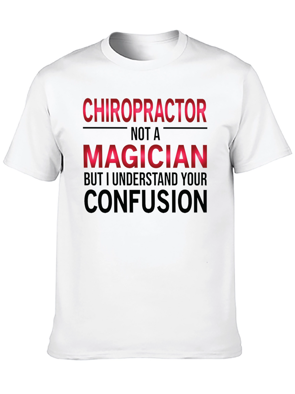 Chiropractor Not A Magician Funny T-Shirt