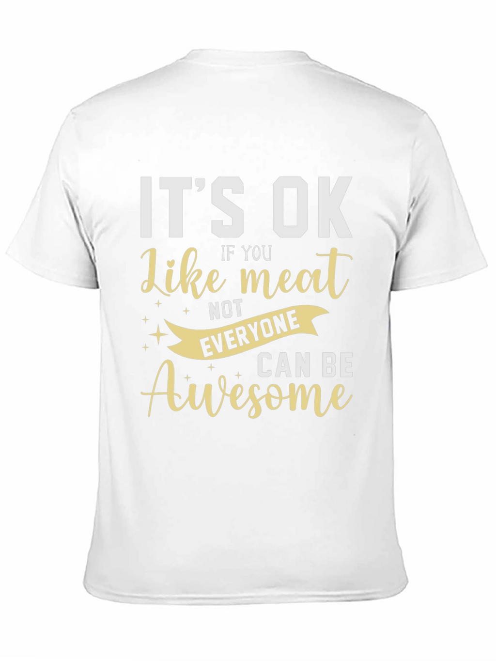Its Ok Like Meat T-Shirt - Awesome Design!
