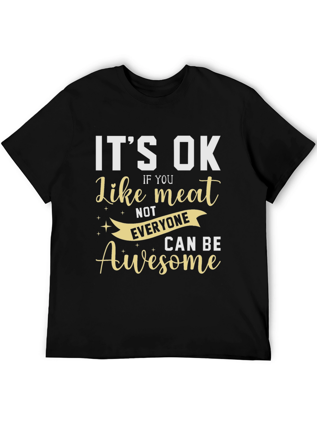 Its Ok Like Meat T-Shirt - Awesome Design!