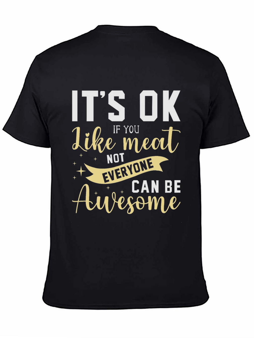 Its Ok Like Meat T-Shirt - Awesome Design!