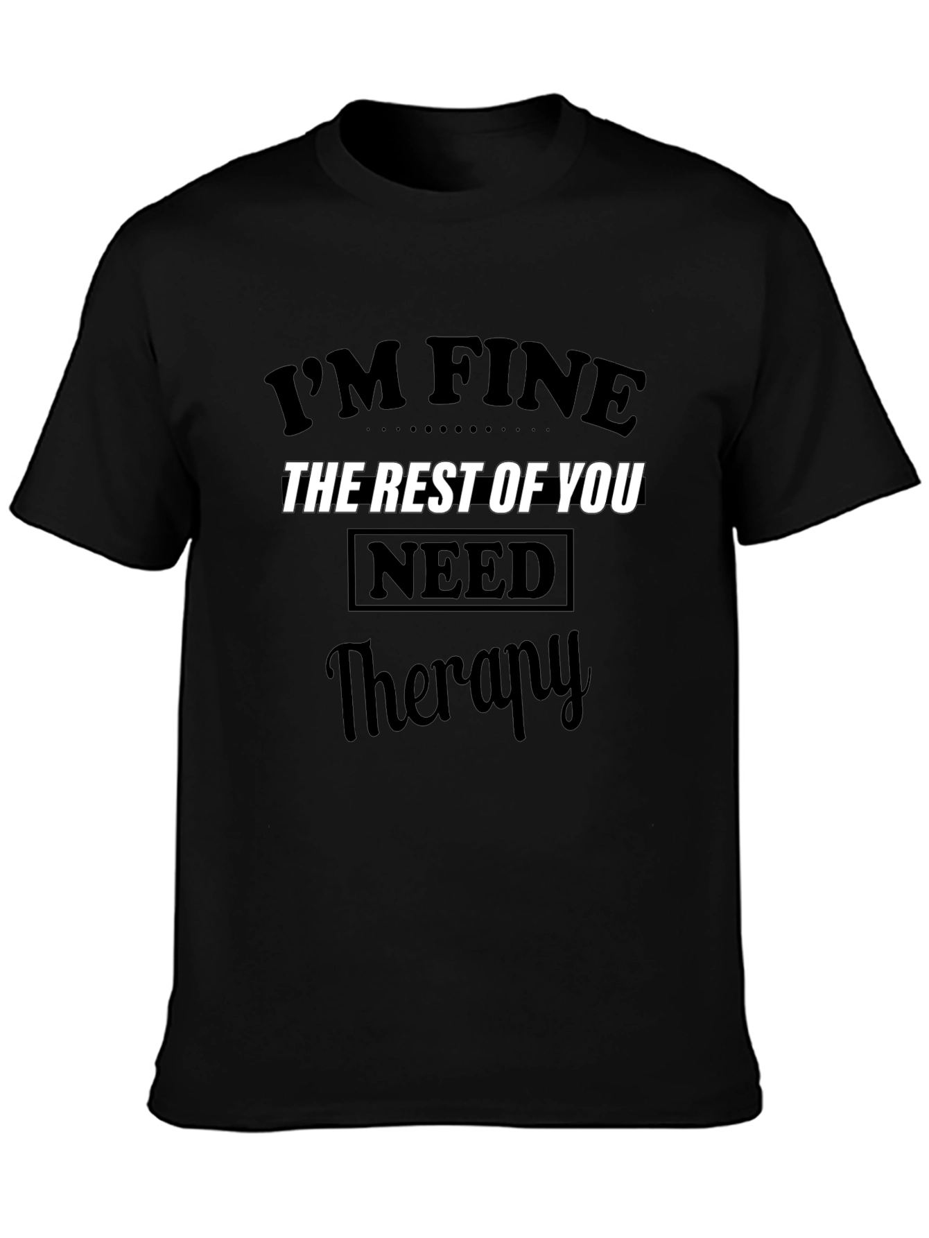 Im Fine The Rest of You Need Therapy T-Shirt