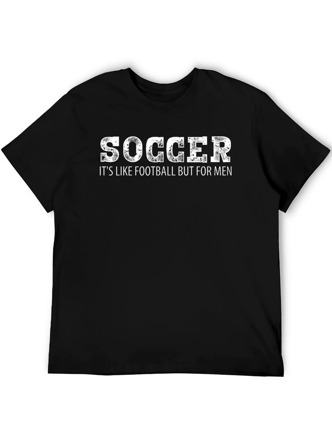 Soccer Its Like Football But For Men T-Shirt