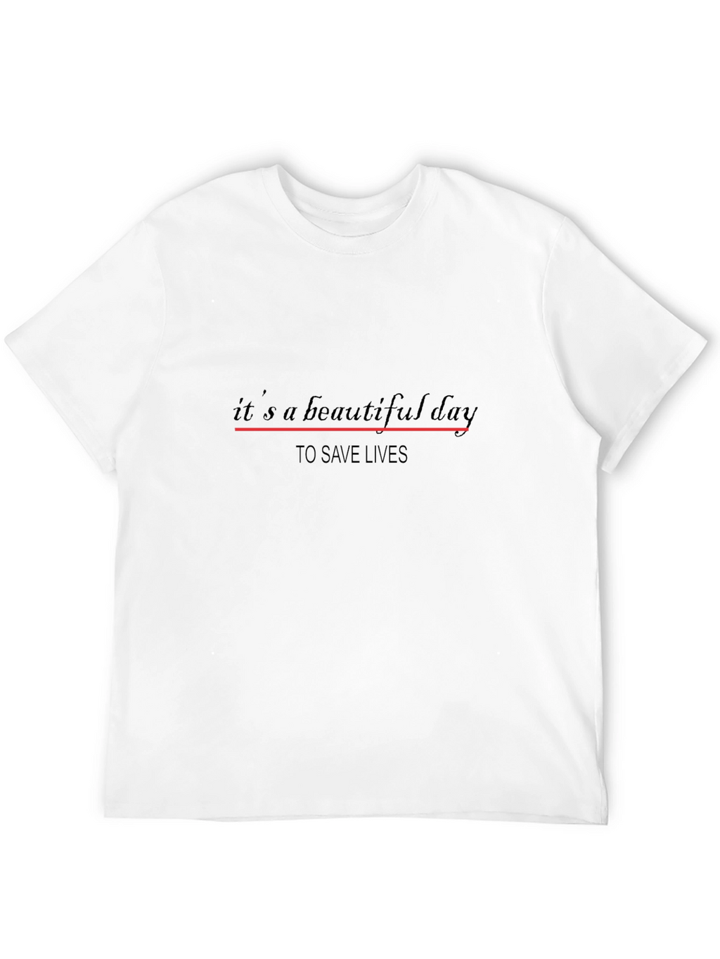 Its a Beautiful Day to Save Lives T-Shirt