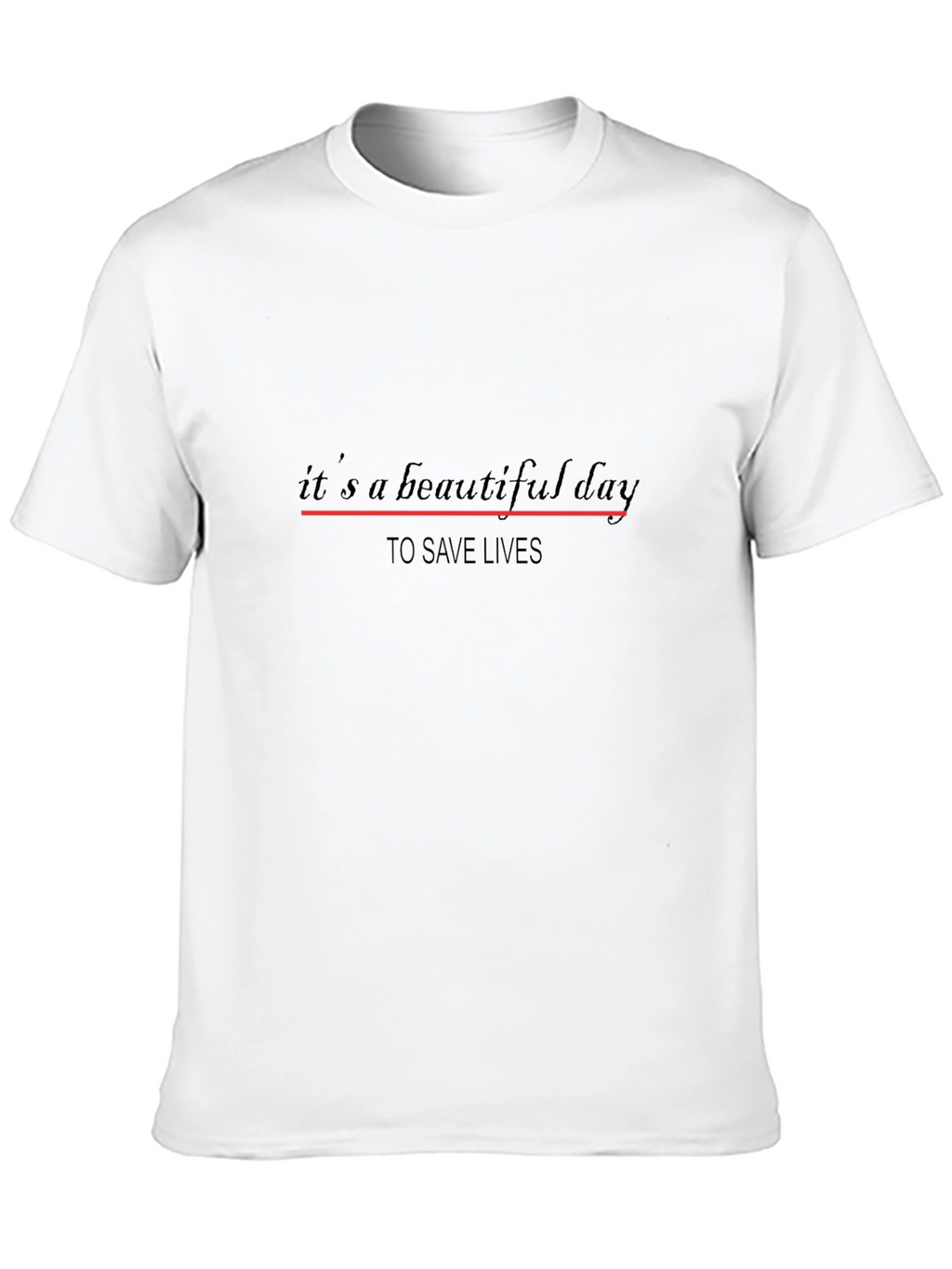Its a Beautiful Day to Save Lives T-Shirt