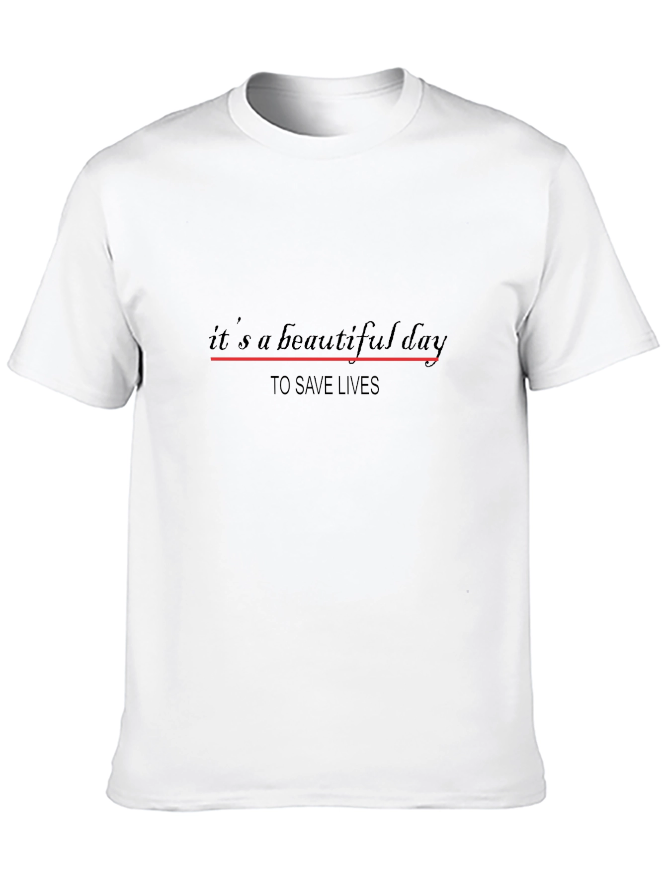 Its a Beautiful Day to Save Lives T-Shirt