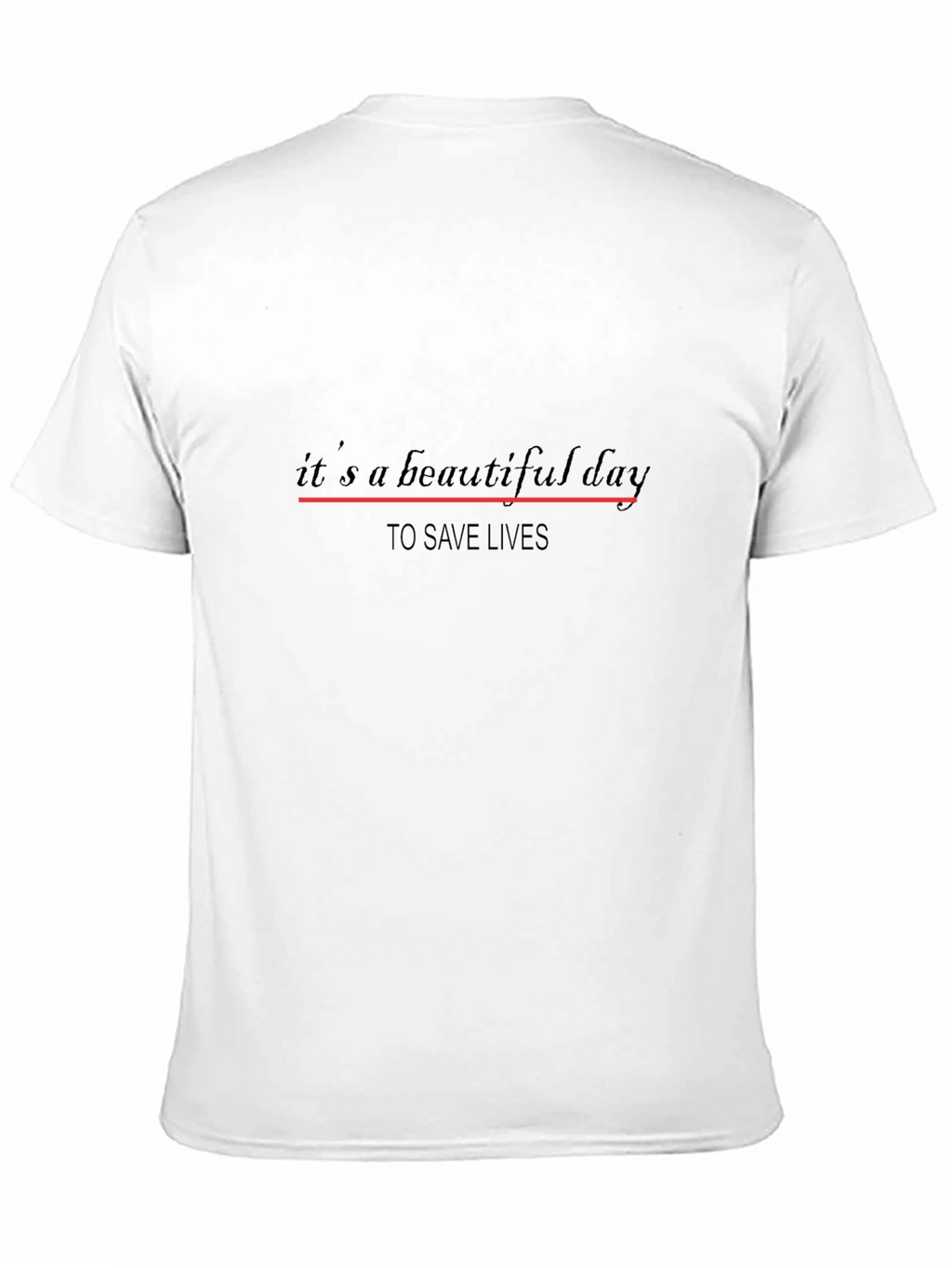 Its a Beautiful Day to Save Lives T-Shirt