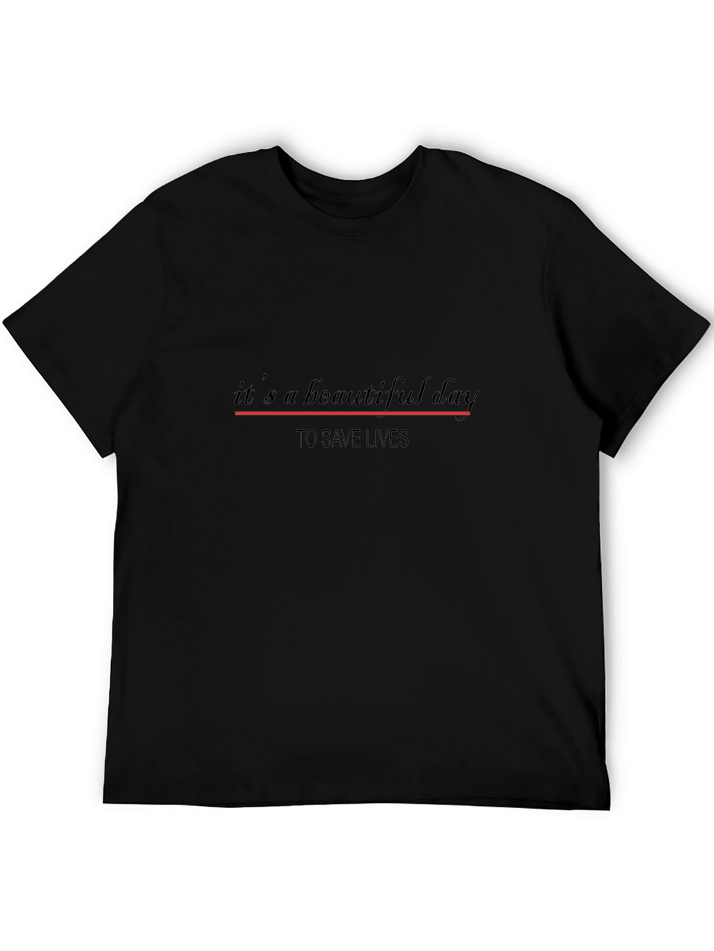 Its a Beautiful Day to Save Lives T-Shirt