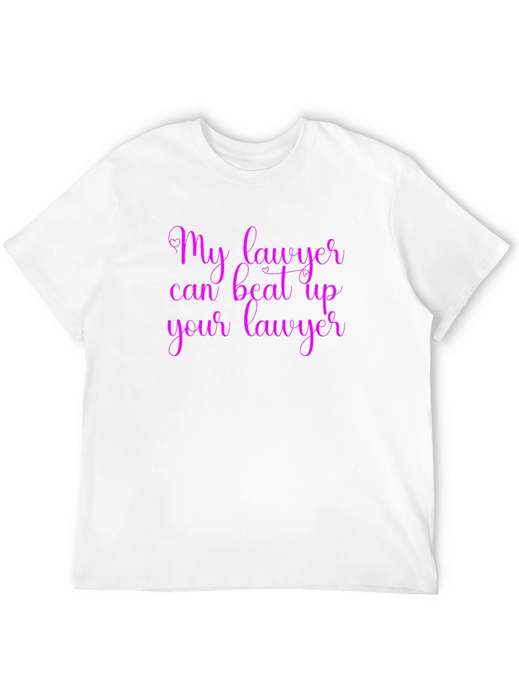 My Lawyer Can Beat Up Your Lawyer T-Shirt