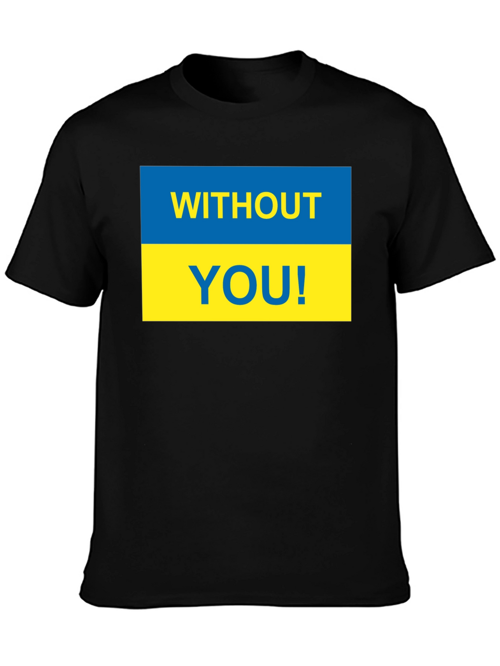 Ukraine Pride T-Shirt - Without You! Support Ukraine