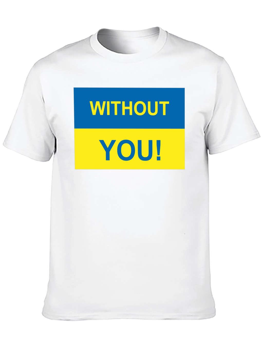 Ukraine Pride T-Shirt - Without You! Support Ukraine