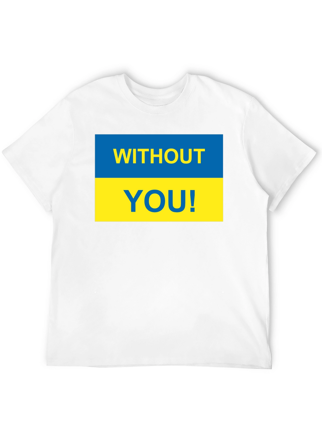 Ukraine Pride T-Shirt - Without You! Support Ukraine