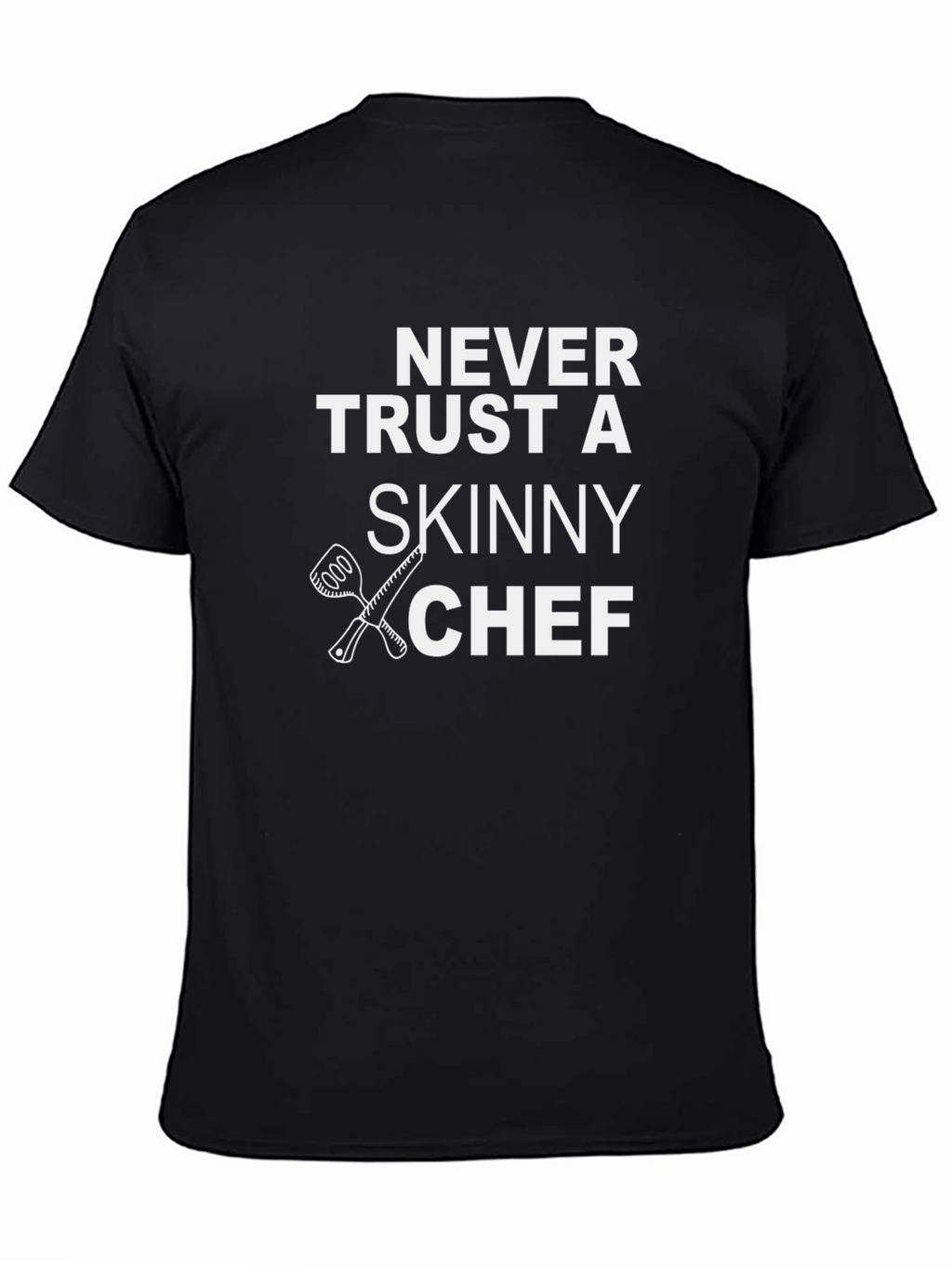 Never Trust a Skinny Chef T-Shirt