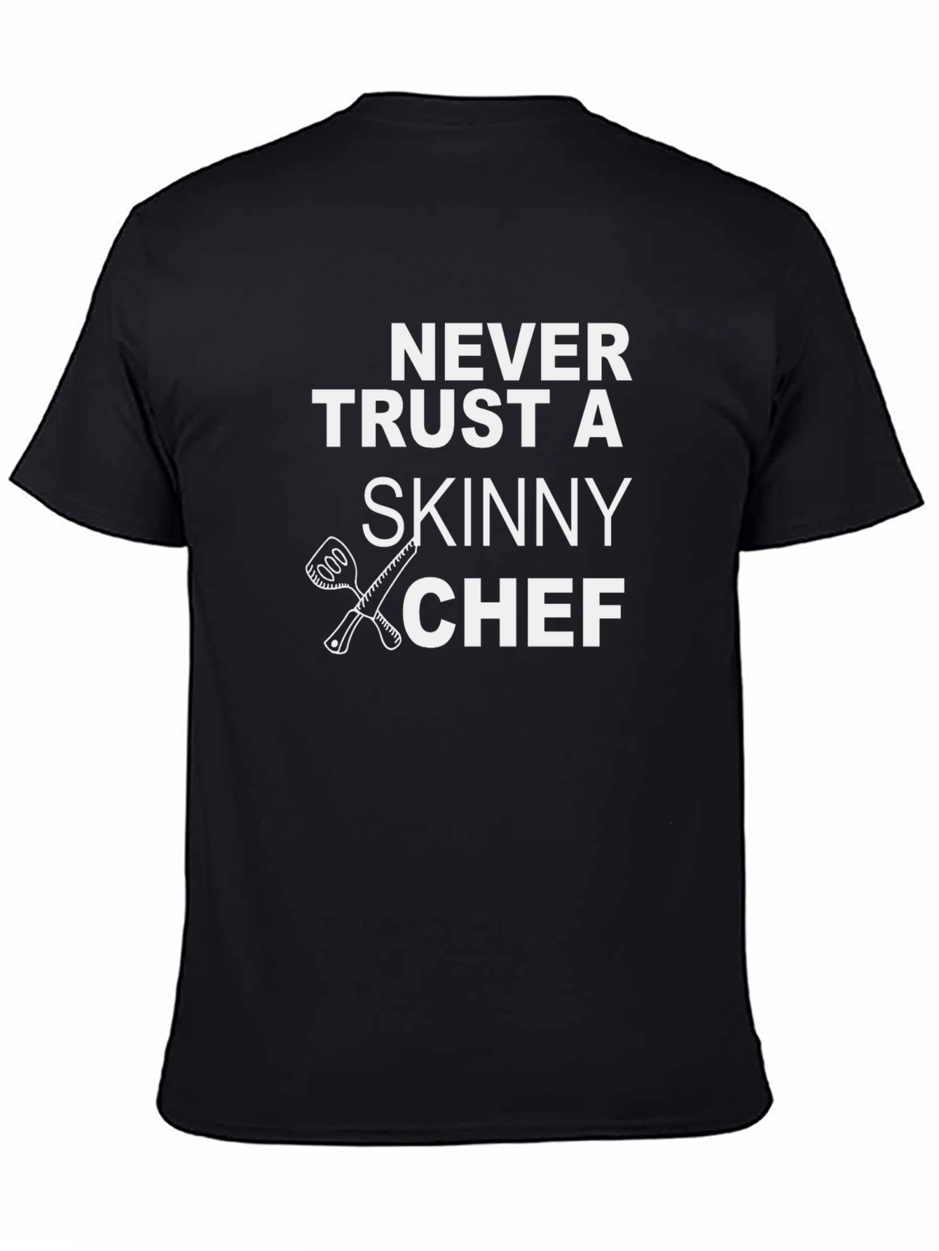 Never Trust a Skinny Chef T-Shirt