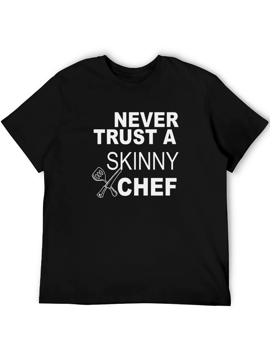 Never Trust a Skinny Chef T-Shirt