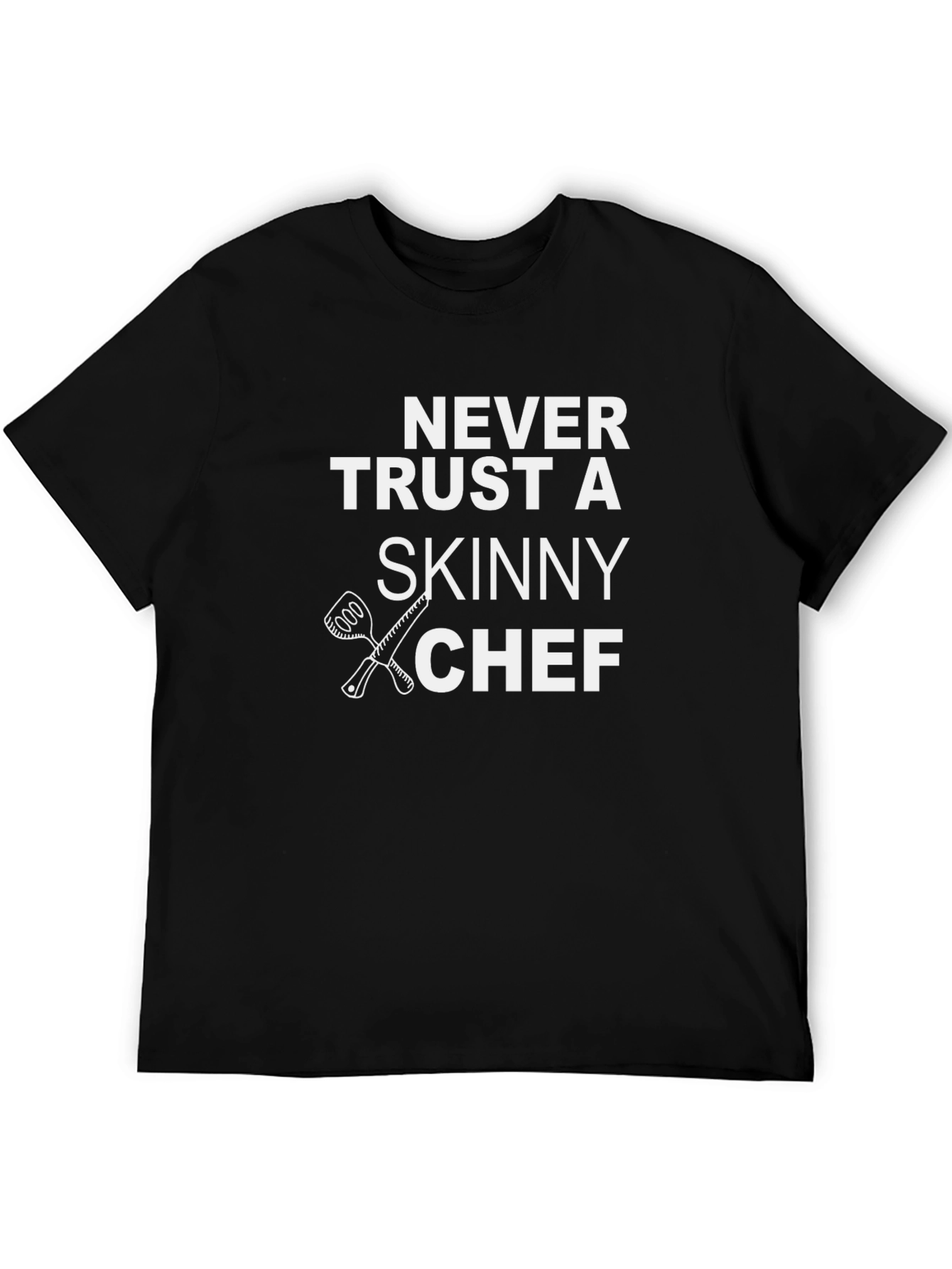 Never Trust a Skinny Chef T-Shirt