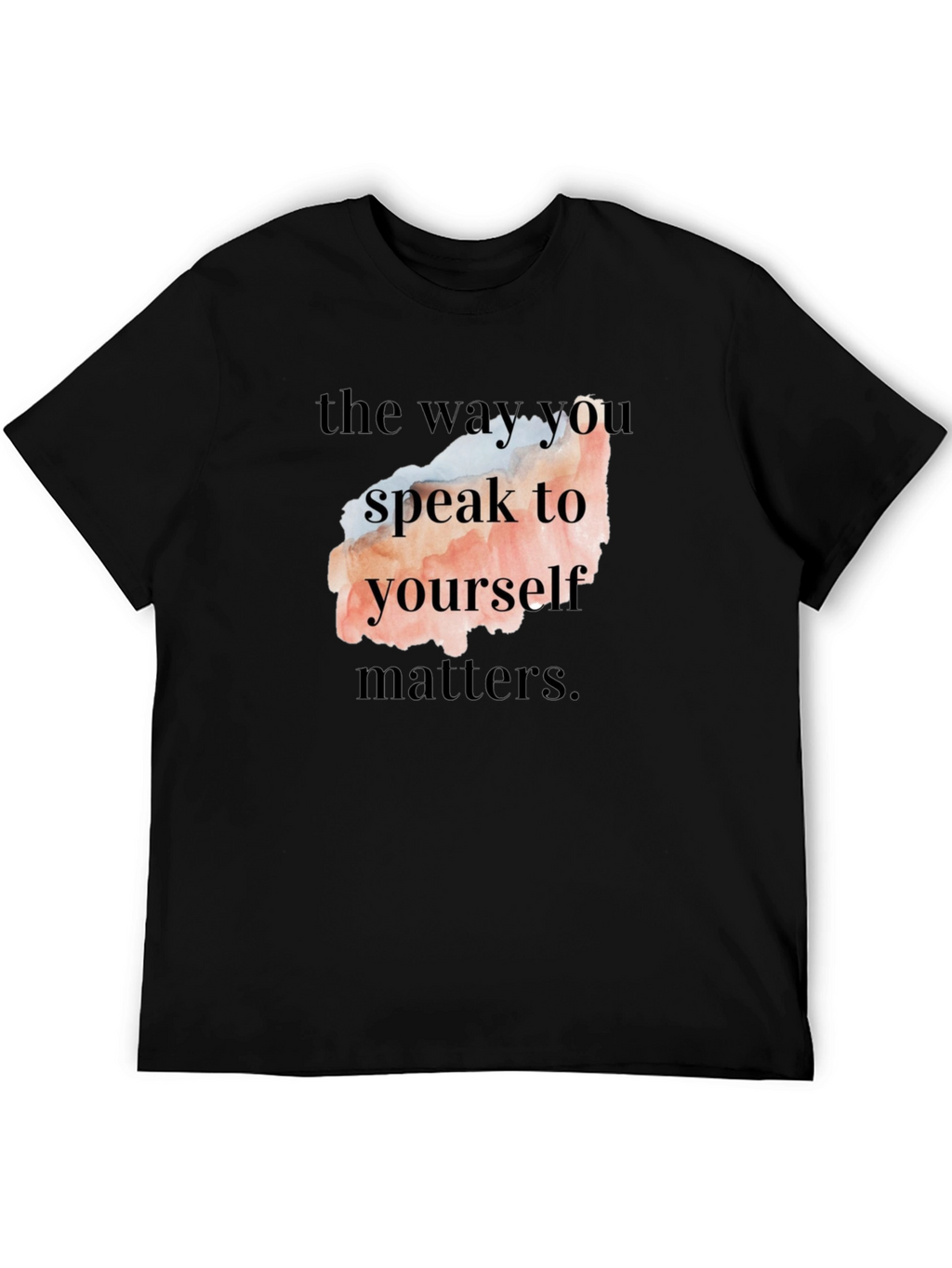 Motivational Quote T-Shirt - Speak to Yourself Matters