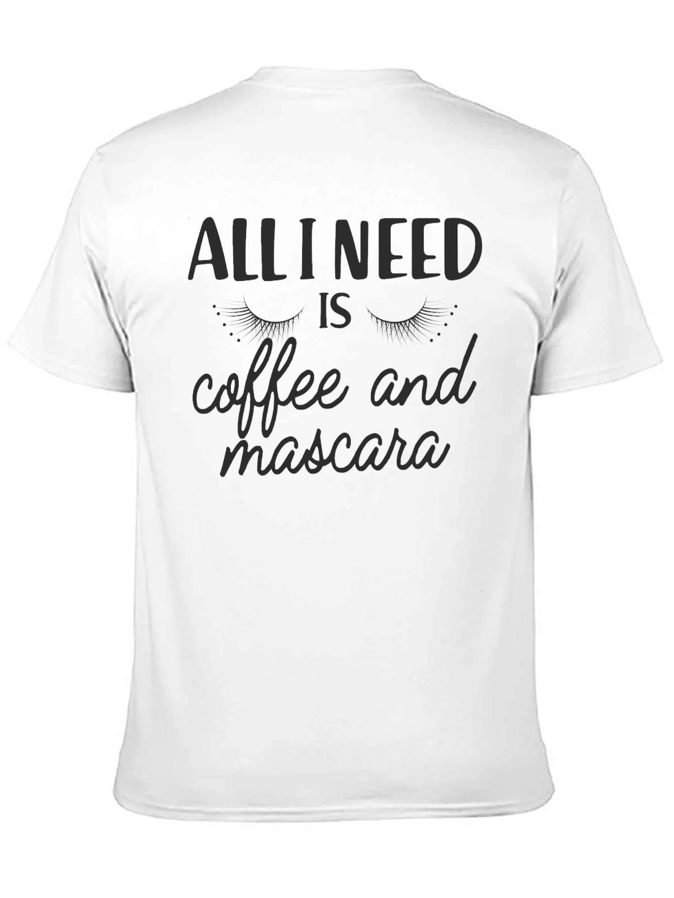 All I Need is Coffee and Mascara T-Shirt