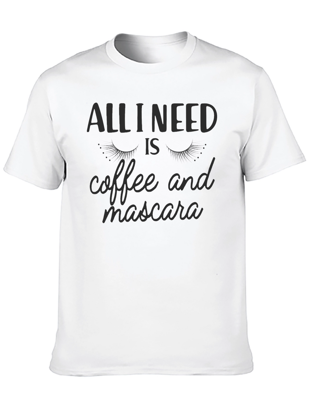 All I Need is Coffee and Mascara T-Shirt