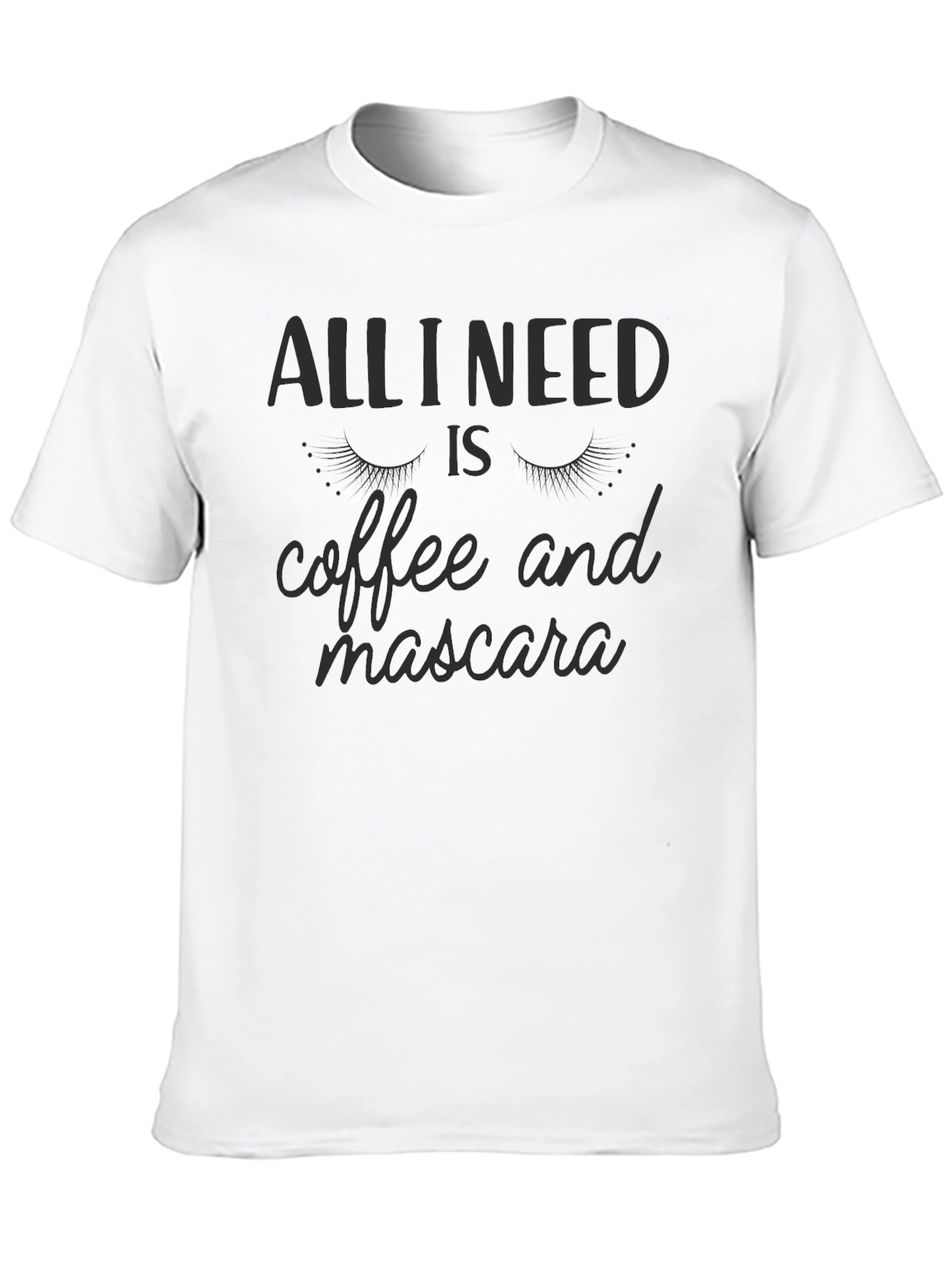 All I Need is Coffee and Mascara T-Shirt
