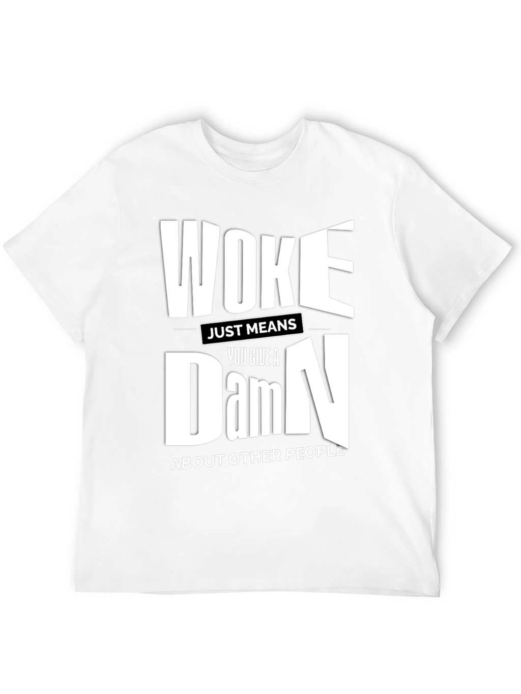 Woke Just Means You Give a Damn T-Shirt