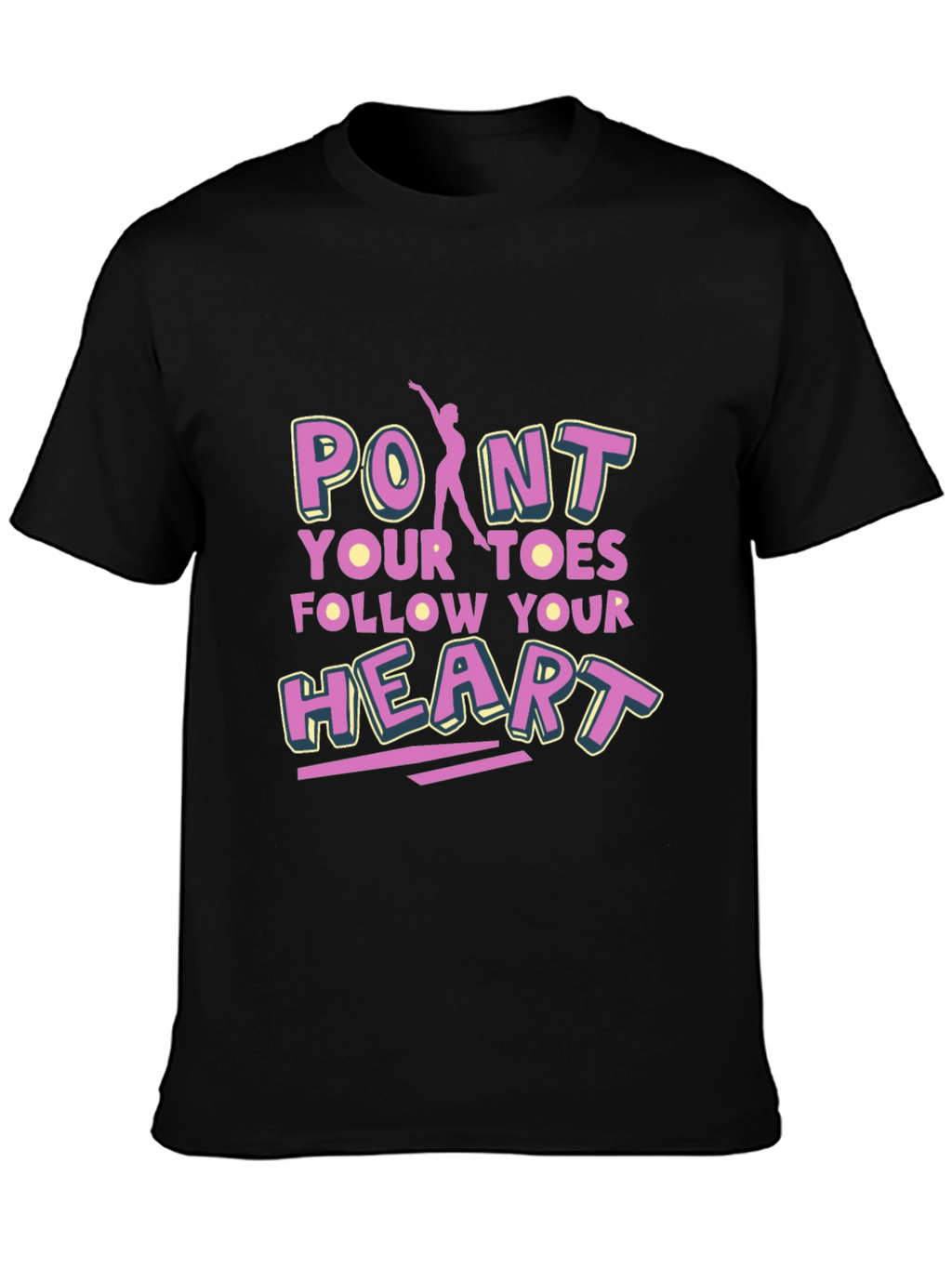 Point Your Toes Follow Your Heart Black T-Shirt