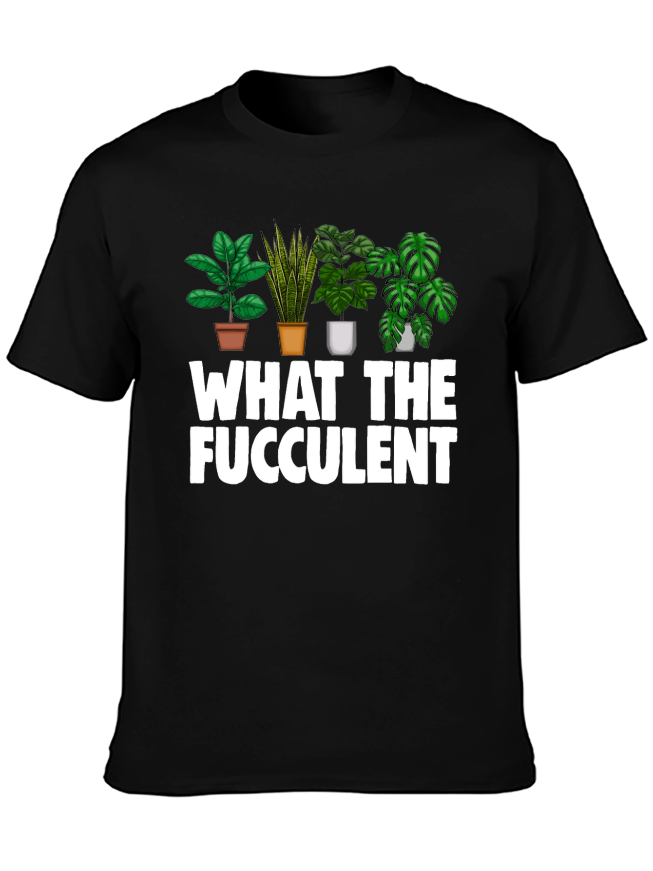 What The Fucculent Funny Plant Lover T-Shirt