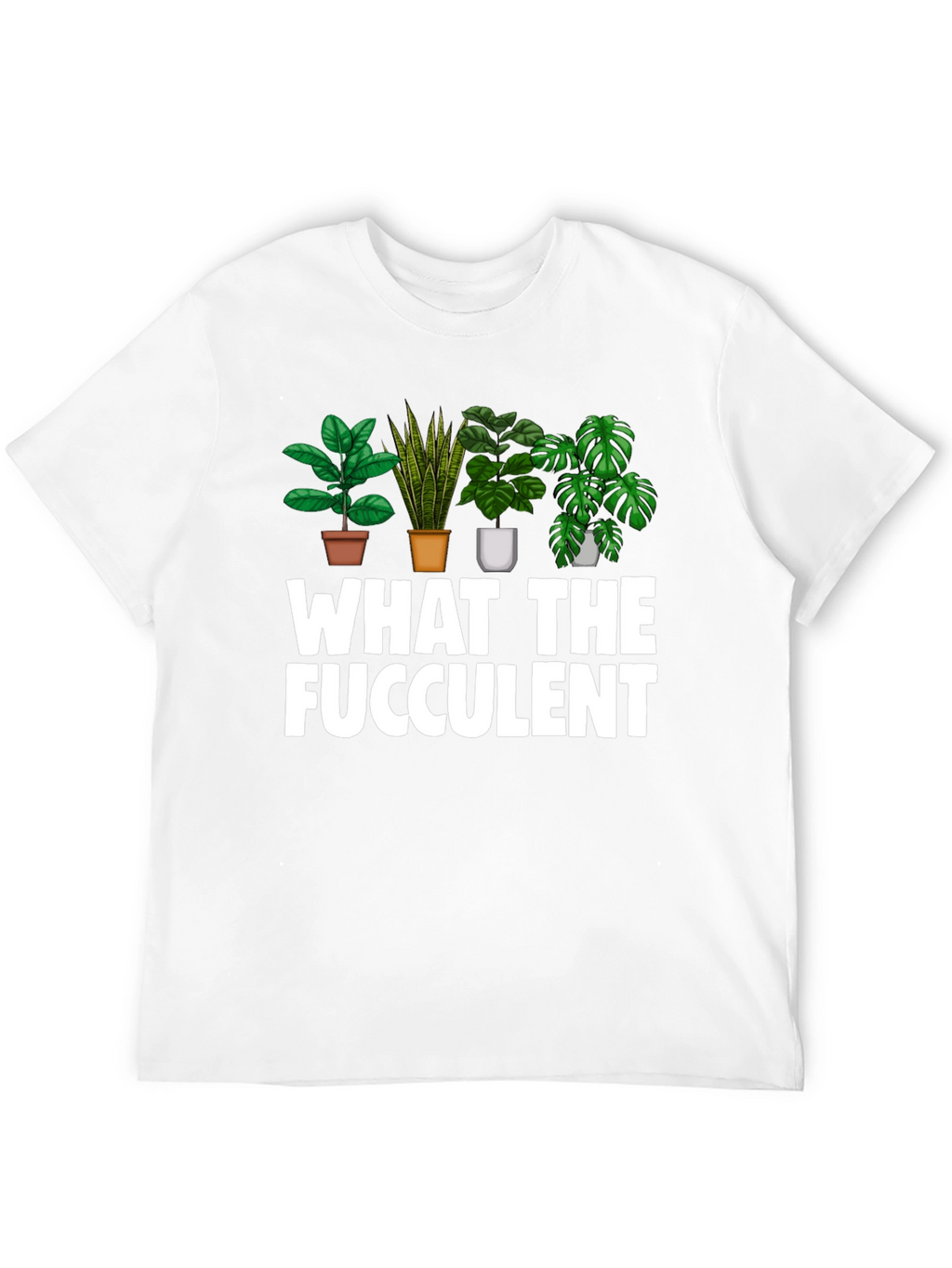 What The Fucculent Funny Plant Lover T-Shirt