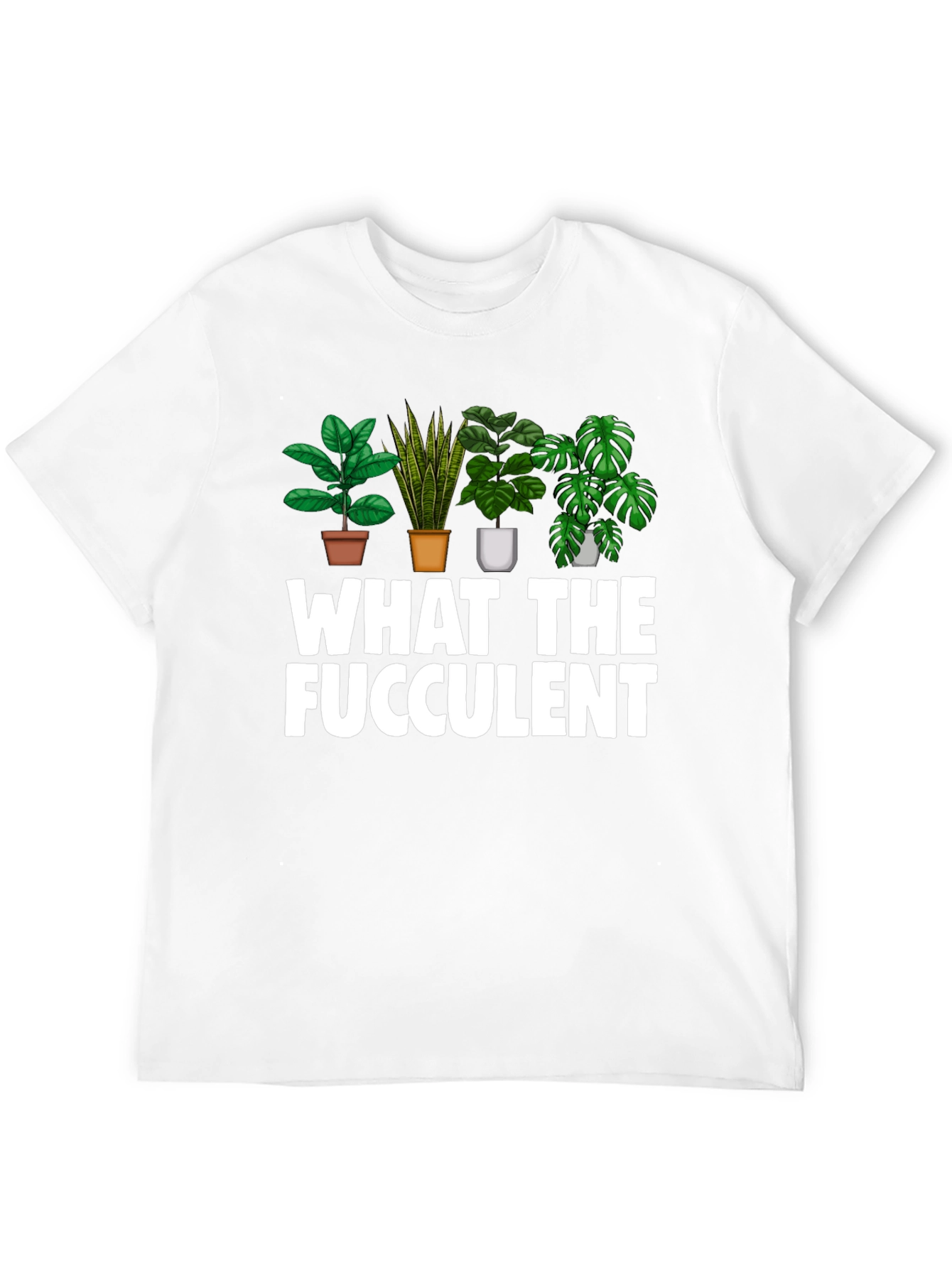What The Fucculent Funny Plant Lover T-Shirt