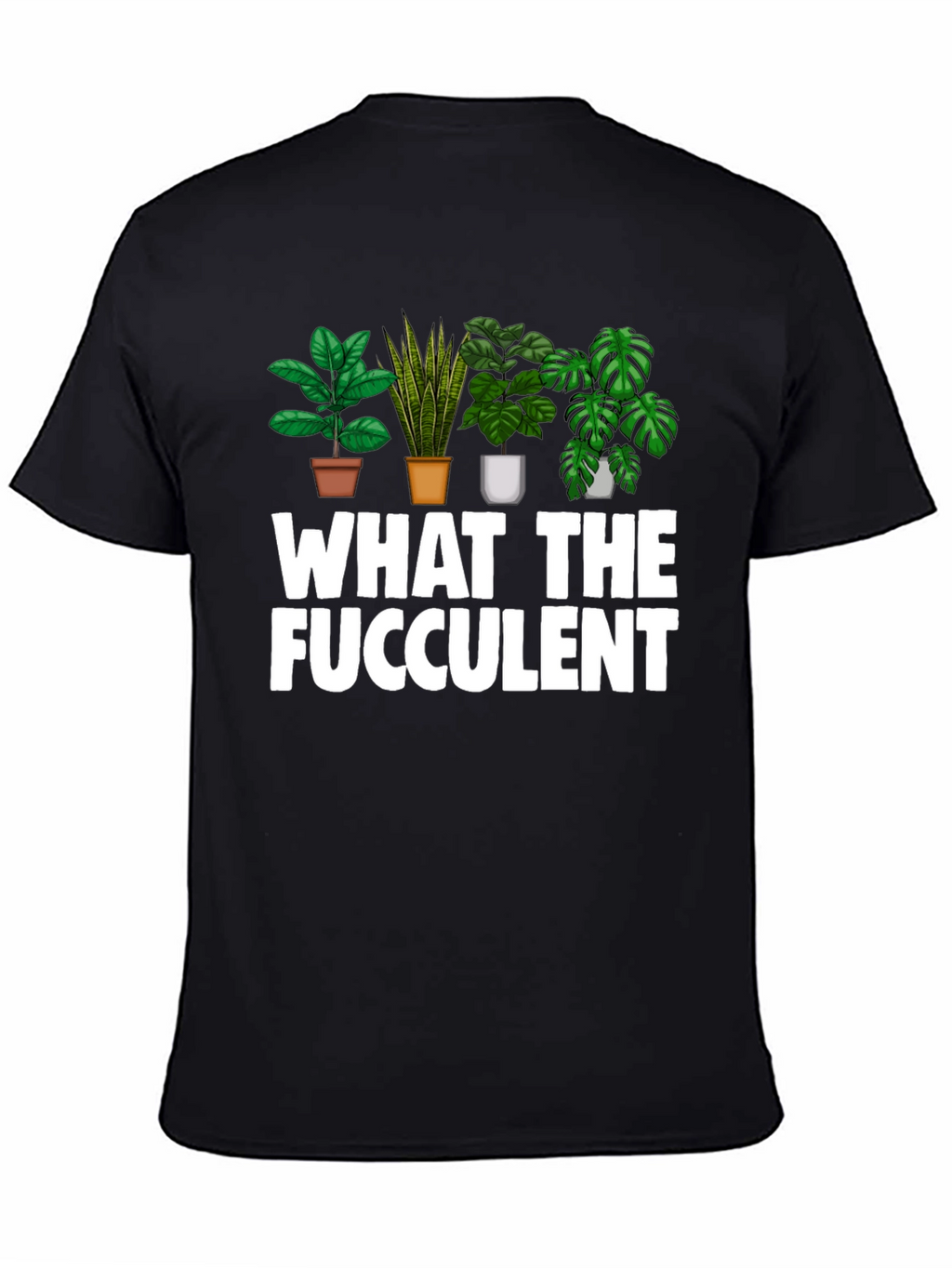 What The Fucculent Funny Plant Lover T-Shirt