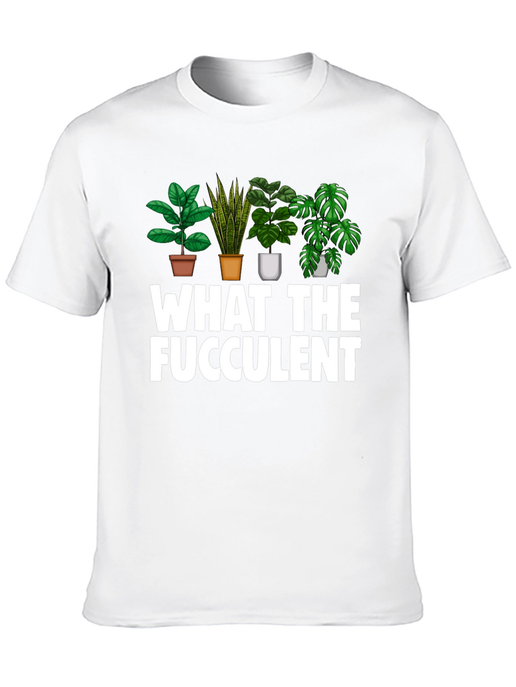 What The Fucculent Funny Plant Lover T-Shirt
