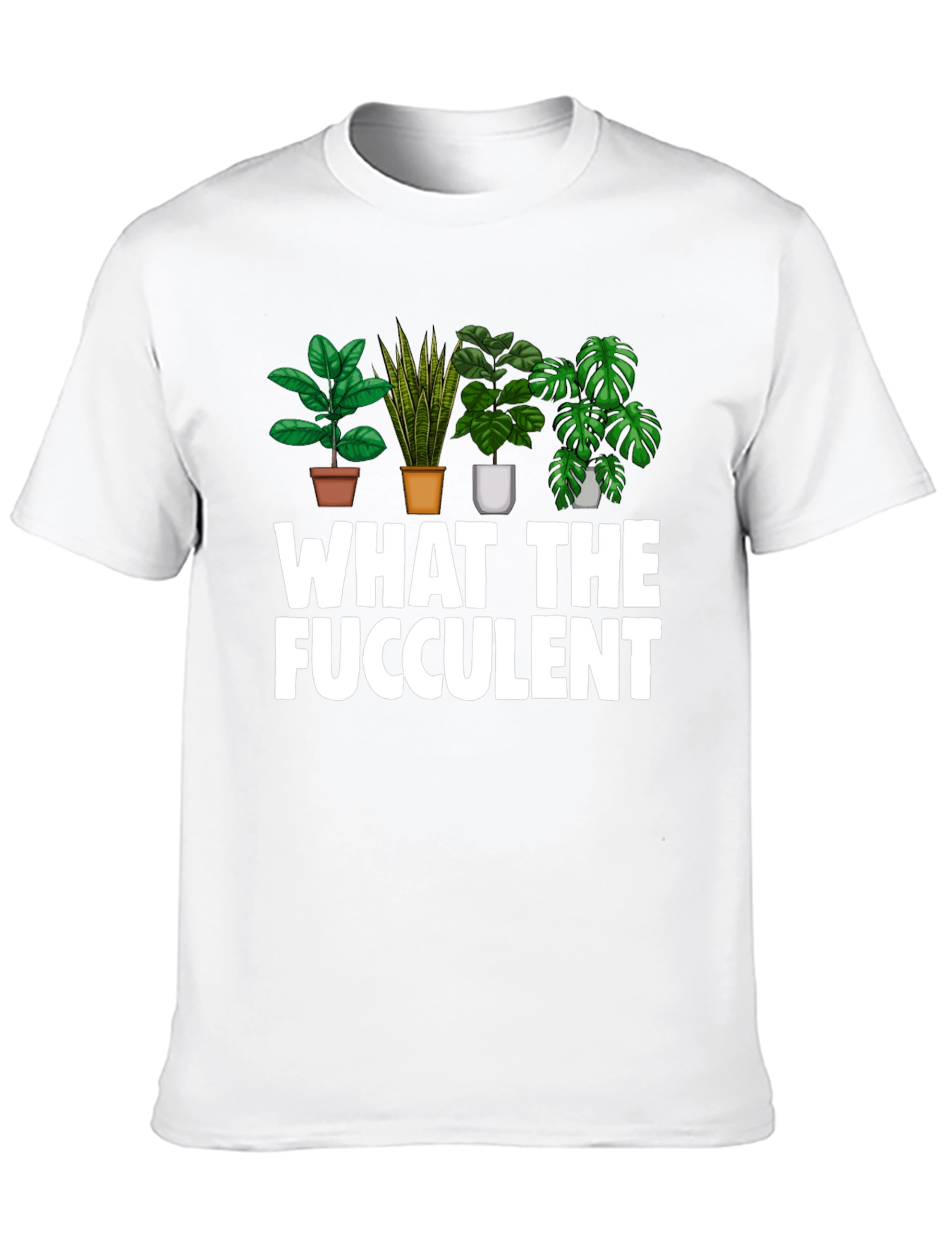 What The Fucculent Funny Plant Lover T-Shirt