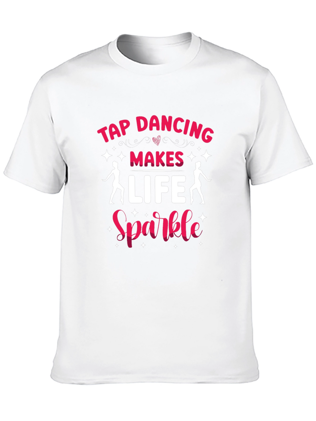 Tap Dancing Makes Life Sparkle T-Shirt