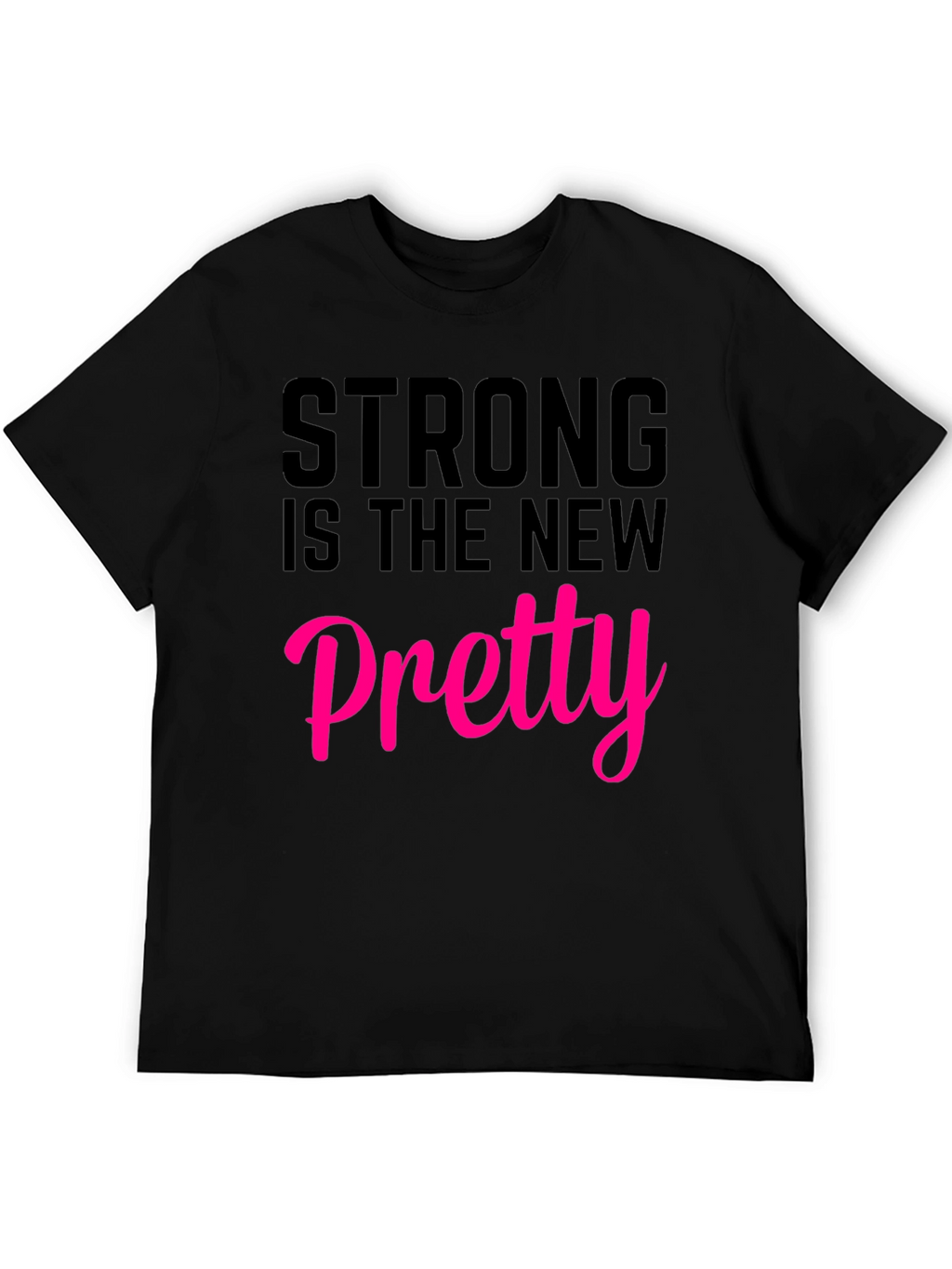 Strong Is The New Pretty T-Shirt