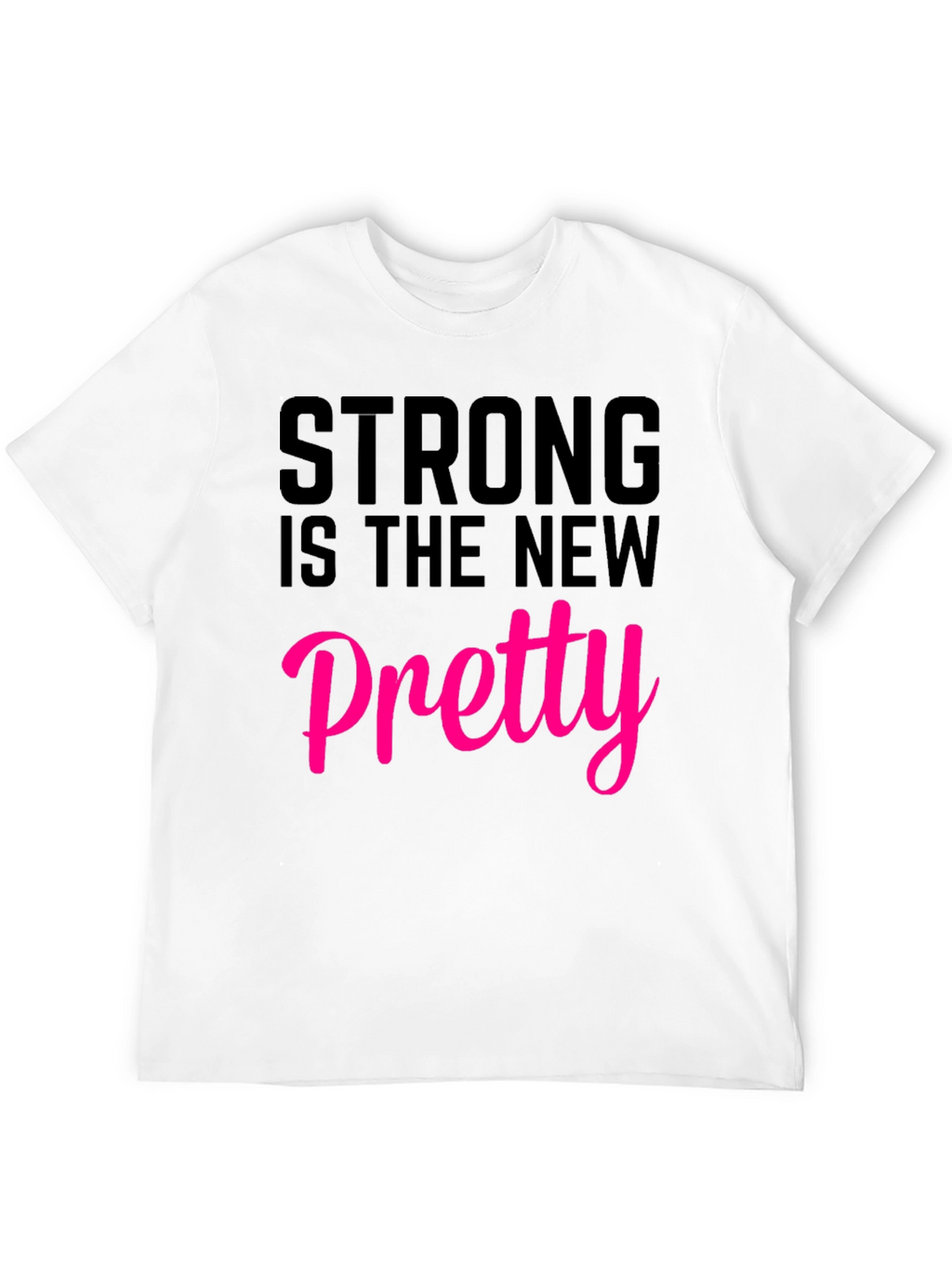 Strong Is The New Pretty T-Shirt