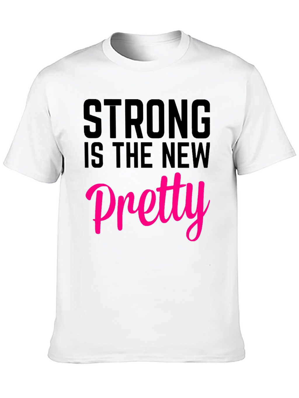 Strong Is The New Pretty T-Shirt