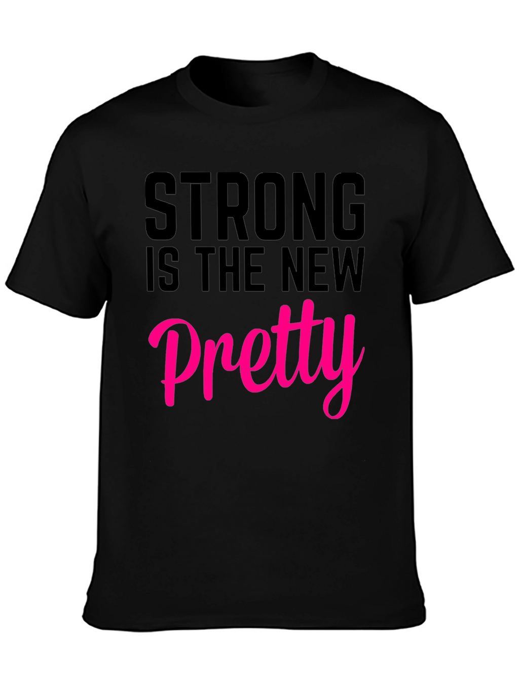 Strong Is The New Pretty T-Shirt