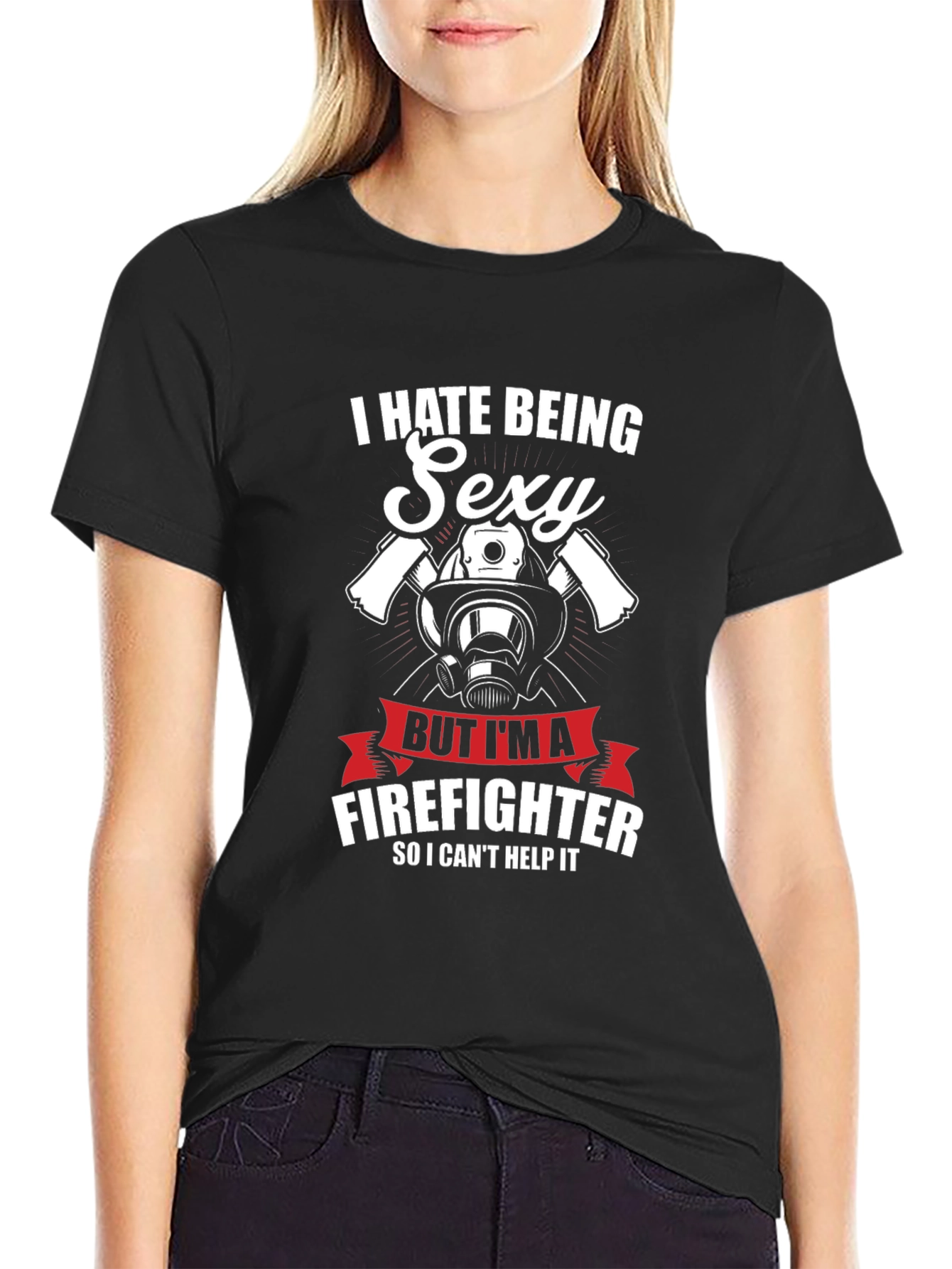 I Hate Being Sexy Firefighter T-Shirt