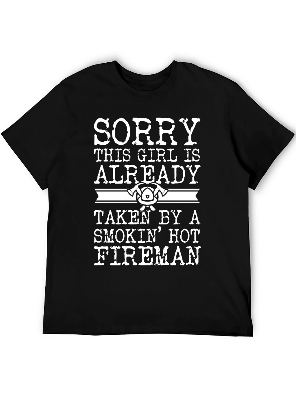 Sorry Taken by a Hot Fireman T-Shirt