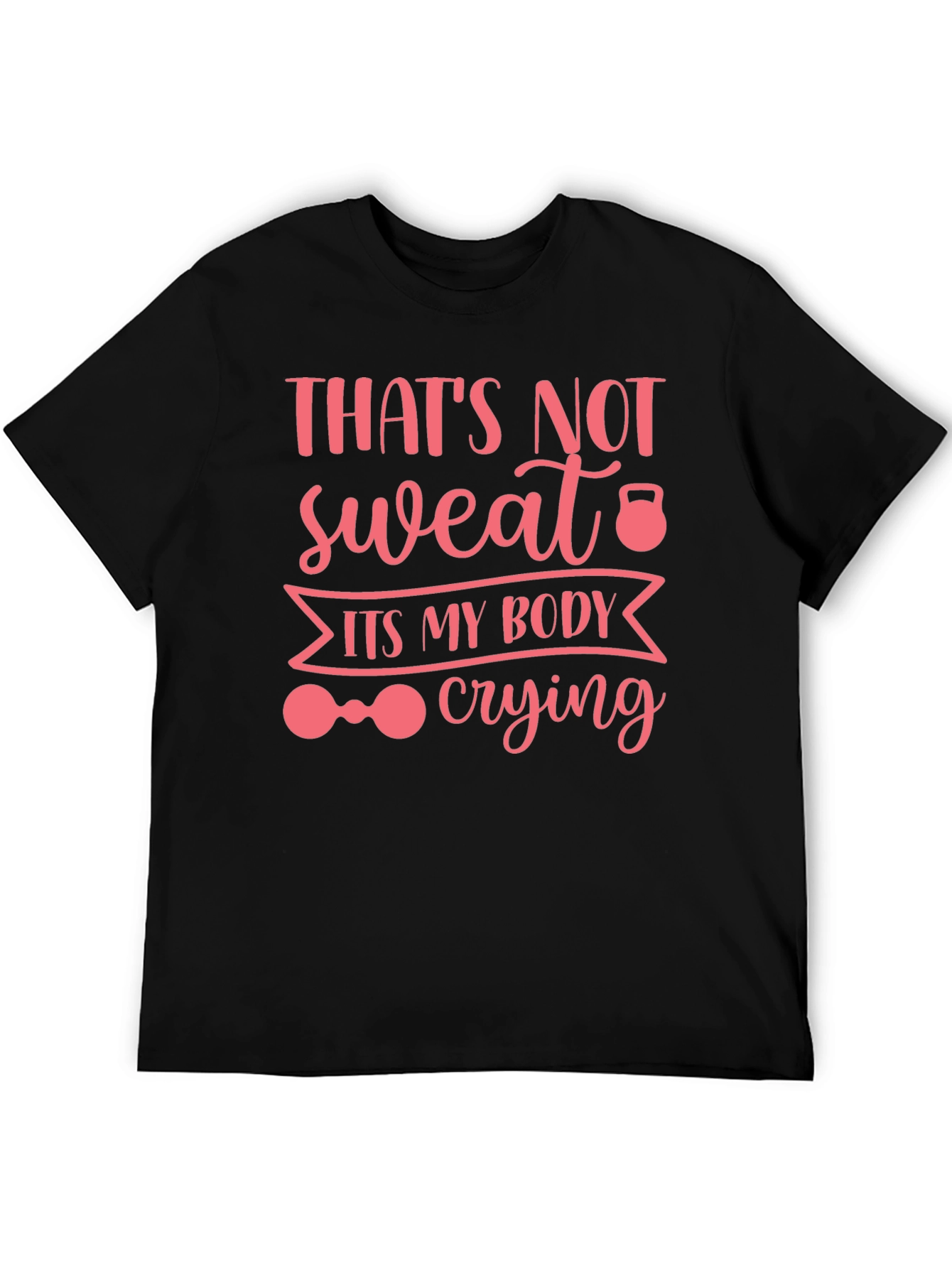 Workout Humor Tee: Thats Not Sweat Its My Body Crying