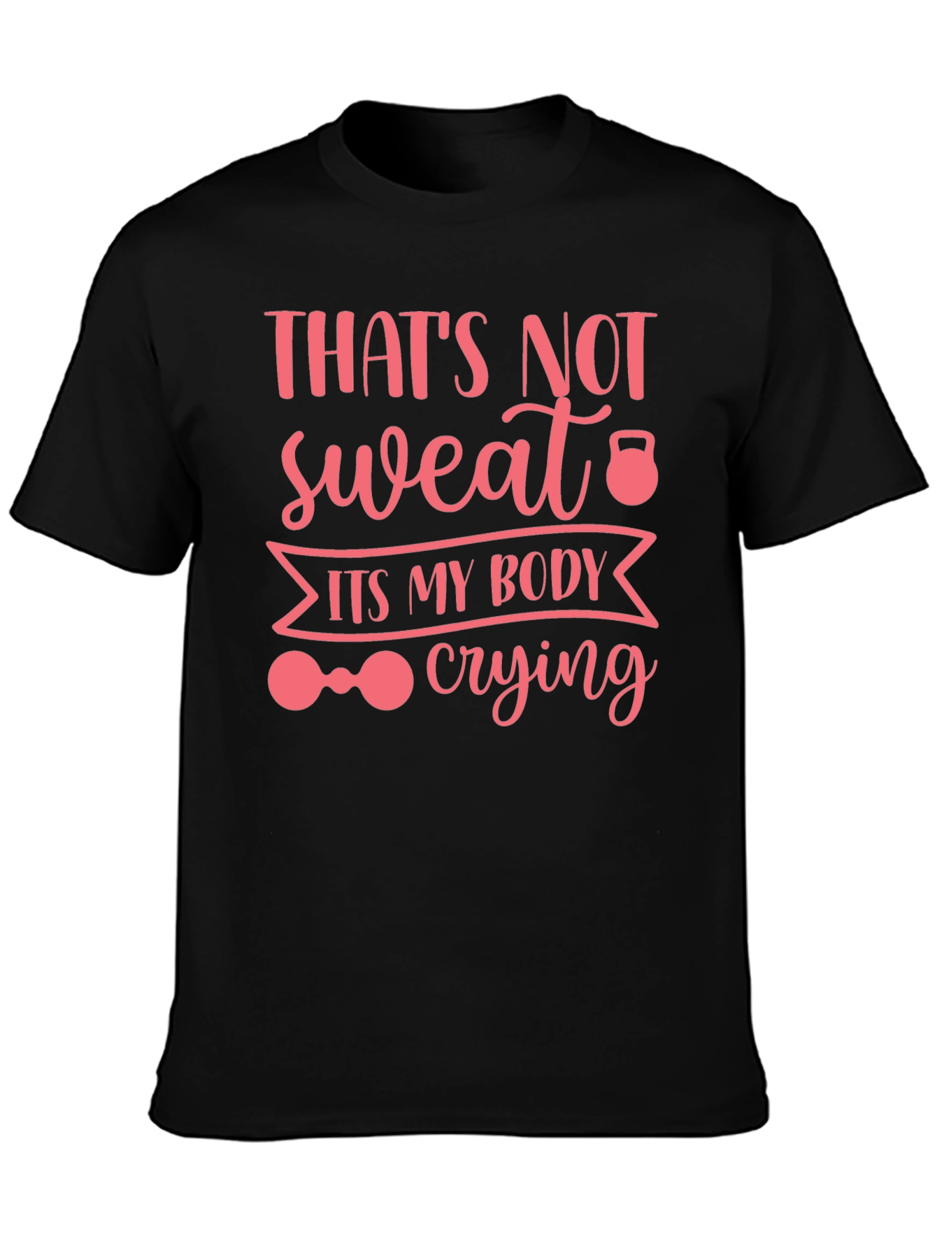Workout Humor Tee: Thats Not Sweat Its My Body Crying