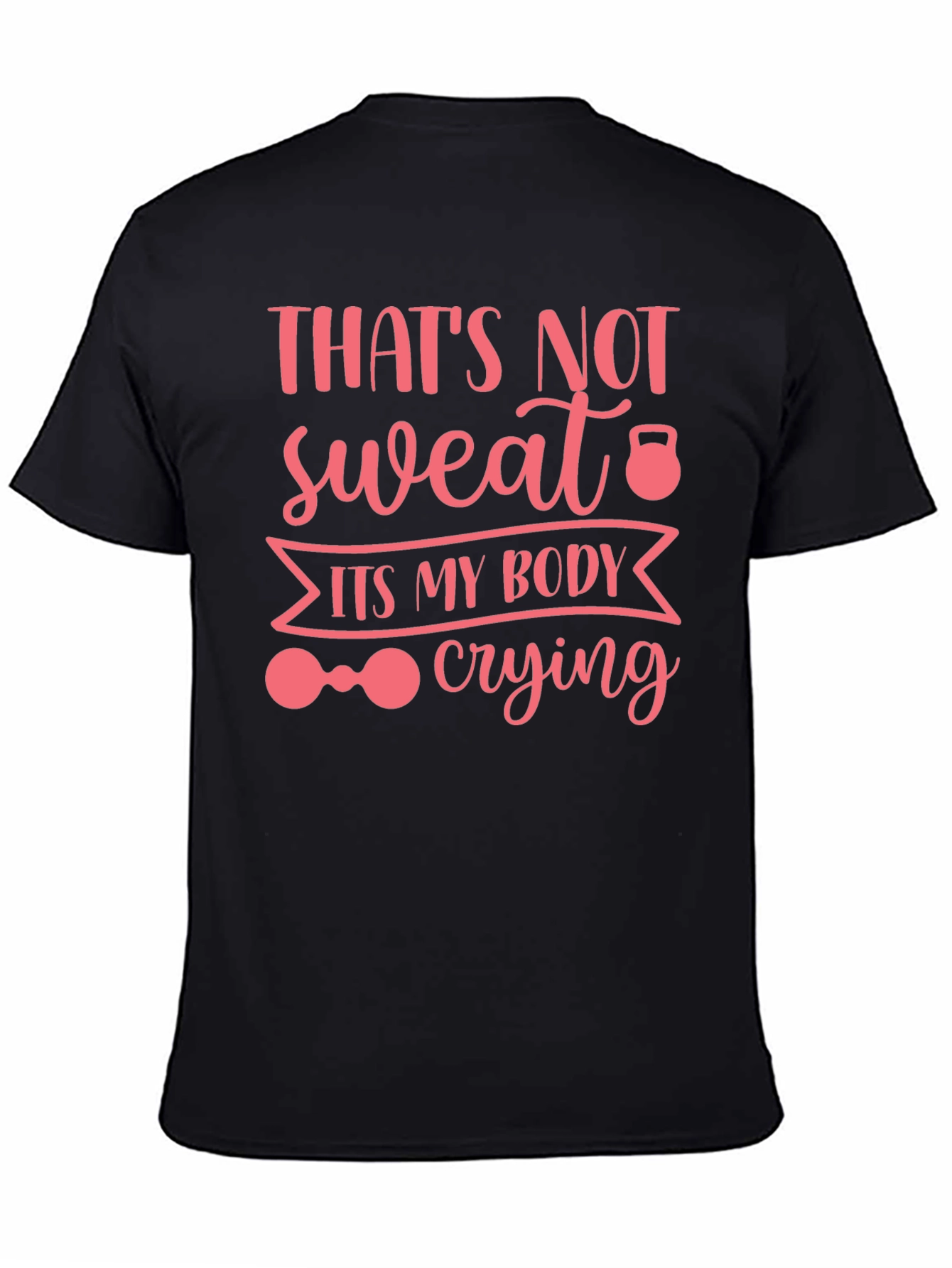 Workout Humor Tee: Thats Not Sweat Its My Body Crying