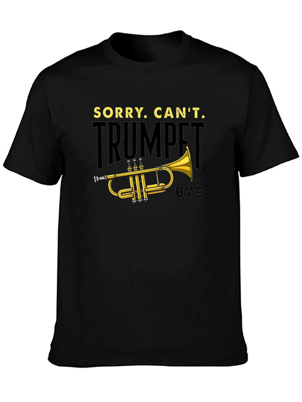 Trumpet Player T-Shirt: Sorry Cant Bye