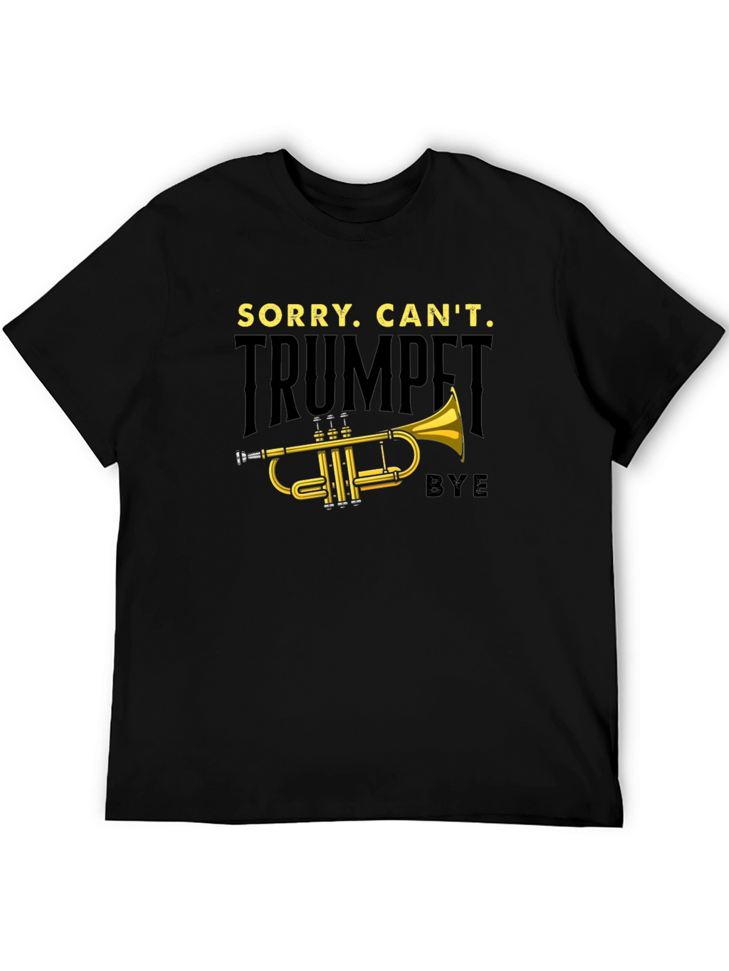 Trumpet Player T-Shirt: Sorry Cant Bye