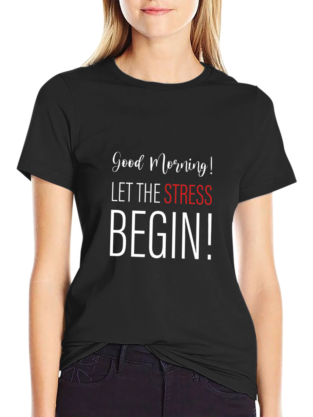 Good Morning Let The Stress Begin Black T-Shirt