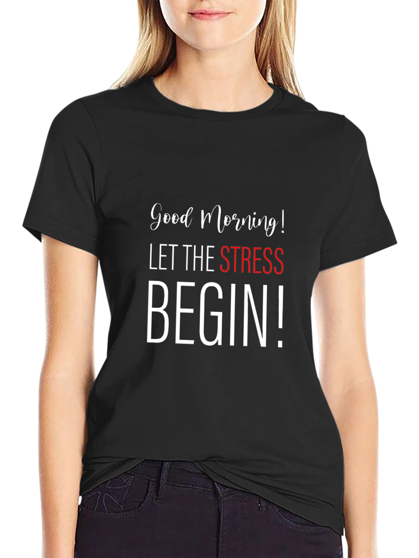 Good Morning Let The Stress Begin Black T-Shirt