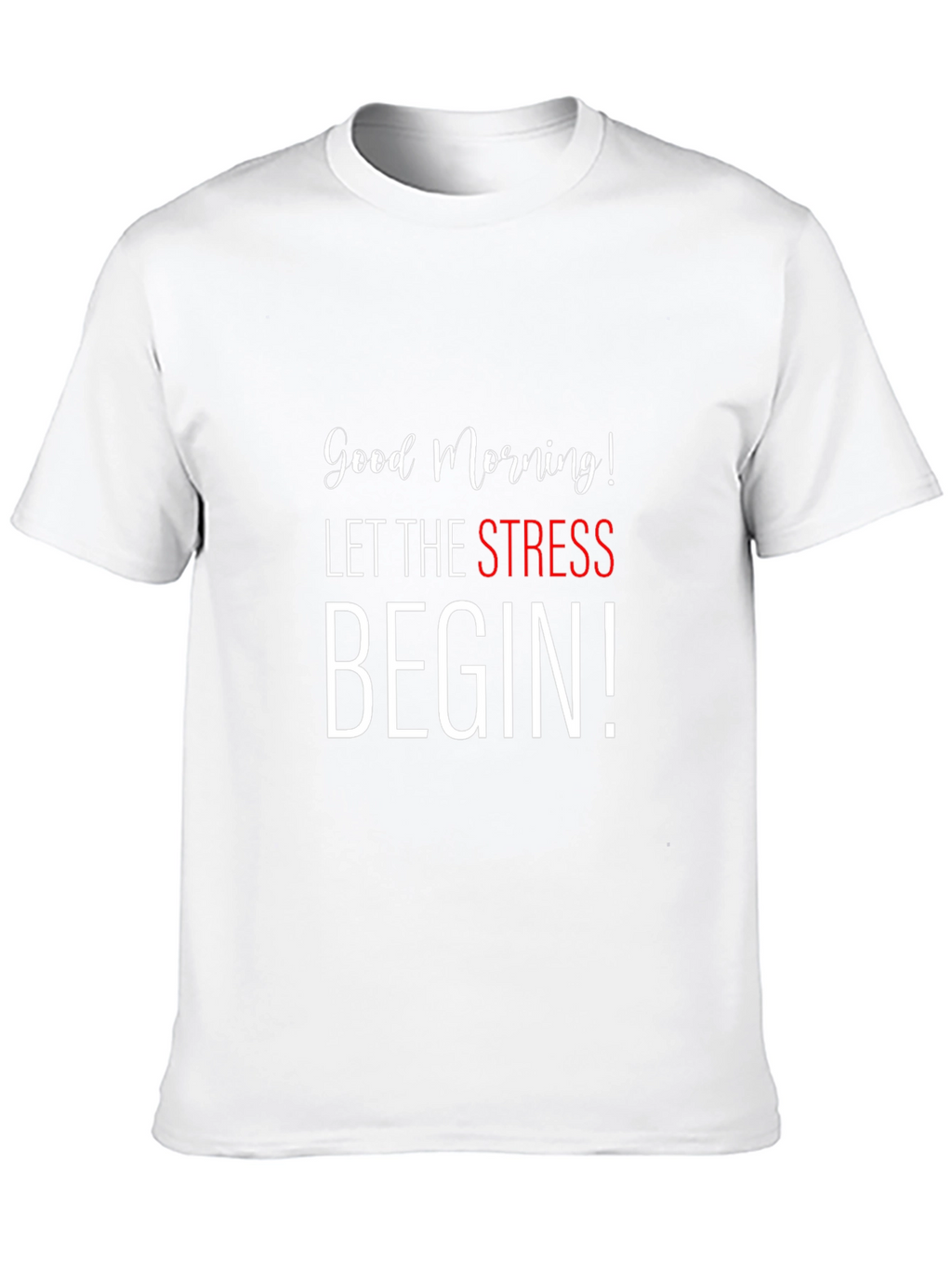 Good Morning Let The Stress Begin Black T-Shirt